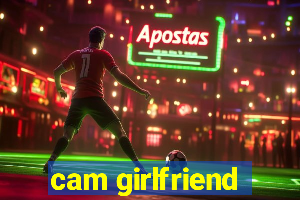 cam girlfriend